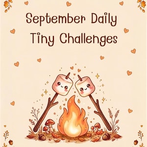May include: A beige poster titled September Daily Tiny Challenges featuring two smiling marshmallows on sticks roasting over a campfire. The border is decorated with orange autumn leaves, acorns, and small hearts, with The Enchanted Owls Nest text below.