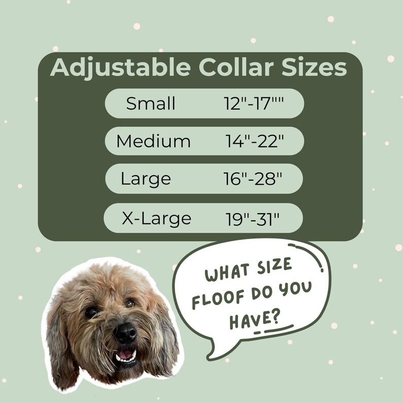 May include: An image with text that reads "Adjustable Collar Sizes" with size ranges in inches. A dog's face is next to a speech bubble that says "What size floof do you have?"