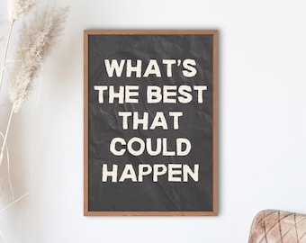 Quelle est la meilleure affiche de citation qui pourrait arriver | Impression d'art citation édifiante | Impression d'affirmation | Typographie | Poster motivant pour la décoration d'intérieur