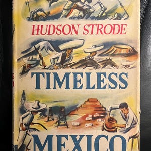 May include: Vintage book cover titled "Timeless Mexico" by Hudson Strode. The cover features illustrations of historical scenes, including conquistadors, Mexican farmers, and ancient pyramids. The color palette includes shades of blue, red, and beige.