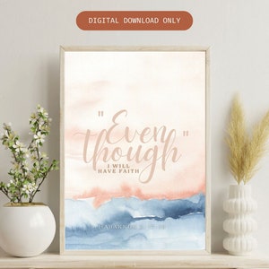Bible Verse Digital Download | &quot;Even Though, I Will Have Faith&quot; Habakkuk 3:17-18 Wall Art | Inspirational Christian Quote | Instant Print