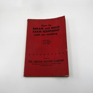 1952 Build and Repair Farm Equipment with Arc Welding, Farm Machinery Handbook, Lincoln Electric Company Advertising Book