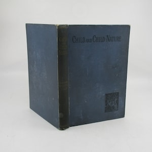 1894 The Child and Child Nature, Early Pedagogy, Kindergarten, Antiquarian Book Teacher Training Aid, Inspirational Teaching Primer
