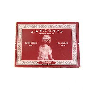 May include: A vintage crochet book cover in red with white decorative borders. The cover features the text "J. & P. Coats Crochet Book of Gown Yokes and Boudoir Caps." A woman in a cap and dress is in the center. Price 10 cents.