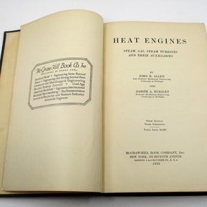 May include: A book titled "Heat Engines: Steam, Gas, Steam Turbines and Their Auxiliaries" by John R. Allen and Joseph A. Bursley. The book is a third edition and was published by McGraw-Hill Book Company, Inc. in 1925.
