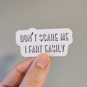 Don't scare me, I fart easily, vinyl sticker