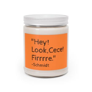 New Girl Quotes on a Candle &quot;Hey! Look, Cece! Fire!&quot;