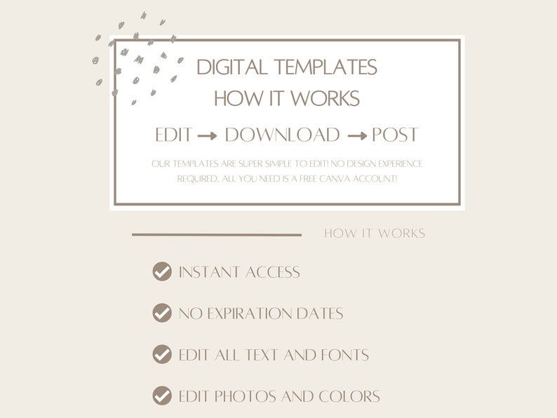 May include: Digital templates for social media posts. The text says "Edit &rarr; Download &rarr; Post". Our templates are super simple to edit, no design experience required. All you need is a free Canva account! Instant access, no expiration dates, edit all text and fonts, edit photos and colors.