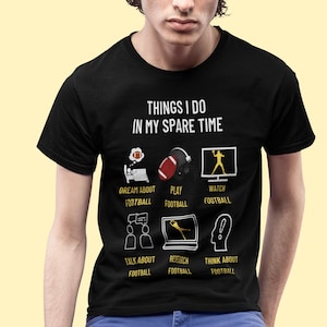 Football Shirt - Things I do Spare time | NFL Football Lover T shirt | NCAA Football Tee | Gifts for Him | Father Gift | Boyfriend Gift