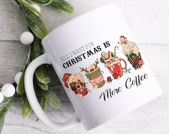 All I Want For Christmas Is More Coffee Mug, Funny Christmas Mug, Funny Coffee Mug, Christmas Coffee Mug, Christmas Cup, Holiday Coffee Mug