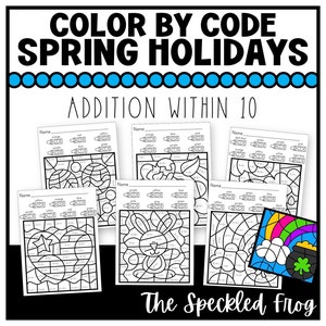 May include: Color by code worksheets featuring spring holiday themes like Easter, St. Patrick's Day, and more. The worksheets include addition problems within 10. The title of the worksheets is "Color by Code Spring Holidays: Addition Within 10".
