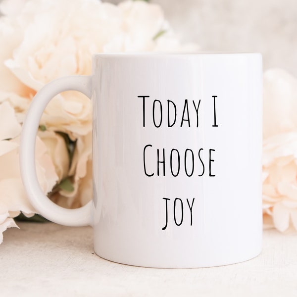 Today I Choose Joy, Choose Joy Mug, I Choose Joy, Inspirational Mug