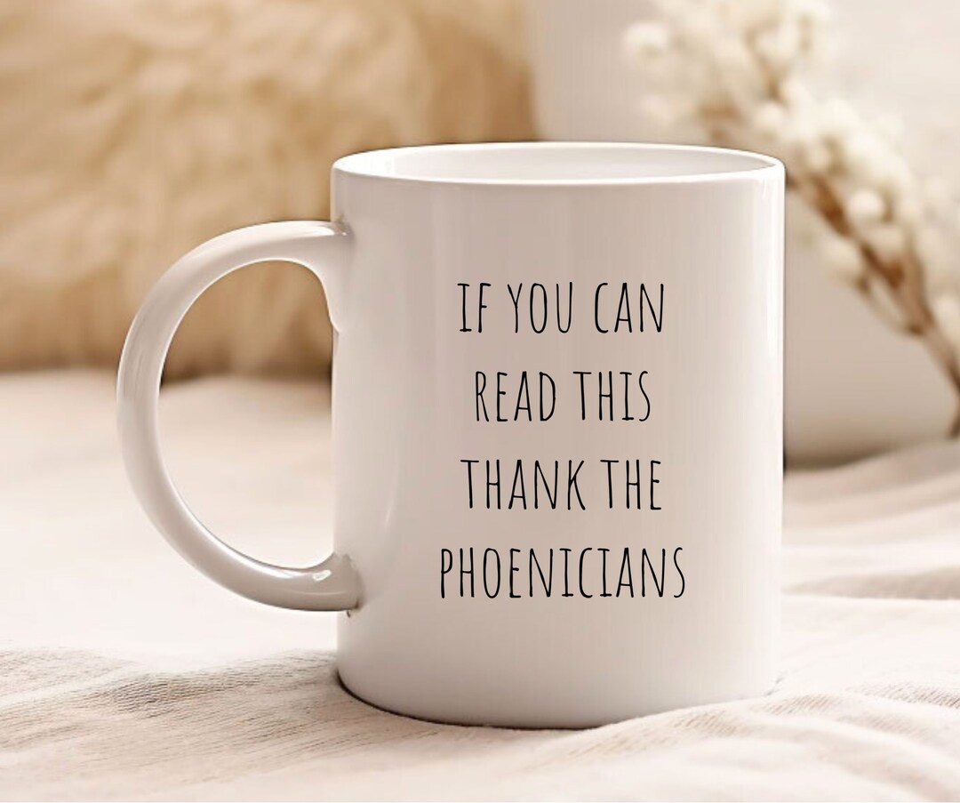 If You Can Read This Thank the Phoenicians Mug, Spaceship Earth Coffee Cup, Mug, Gift