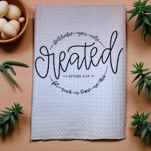 Perhaps You Were Created for a Time Such as This.  Esther 4:14 - Christian-themed Kitchen/Tea Towel-Scripture Inspired
