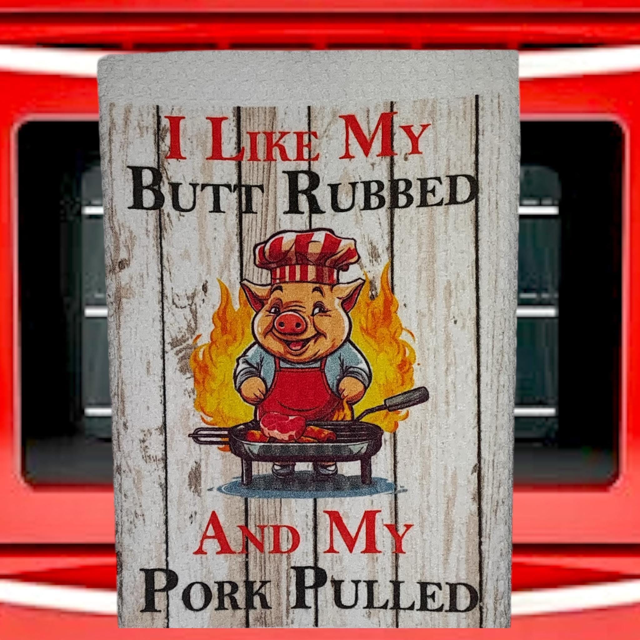 Funny BBQ Kitchen Towel: I Like My Butt Rubbed and My Pork Pulled