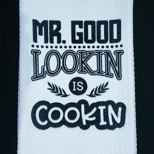 Mr. Good Lookin' is Cooking - Funny Kitchen/Tea Towels for Men
