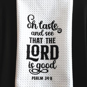 Oh Taste and See That the LORD is GOOD.   Psalm 34:8 - Christian Themed Kitchen/Tea Towel-Scripture Inspired