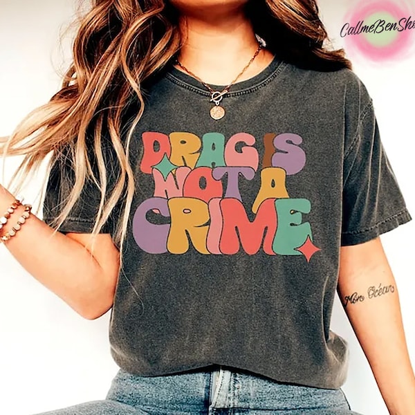 Drag Is Not A Crime Shirt, Support Drag Shirt, LGBTQ Rights Shirt, Protect Drag Tee, Pride Shirt, Drag Queen Shirt, Drag Ban Protest Shirt