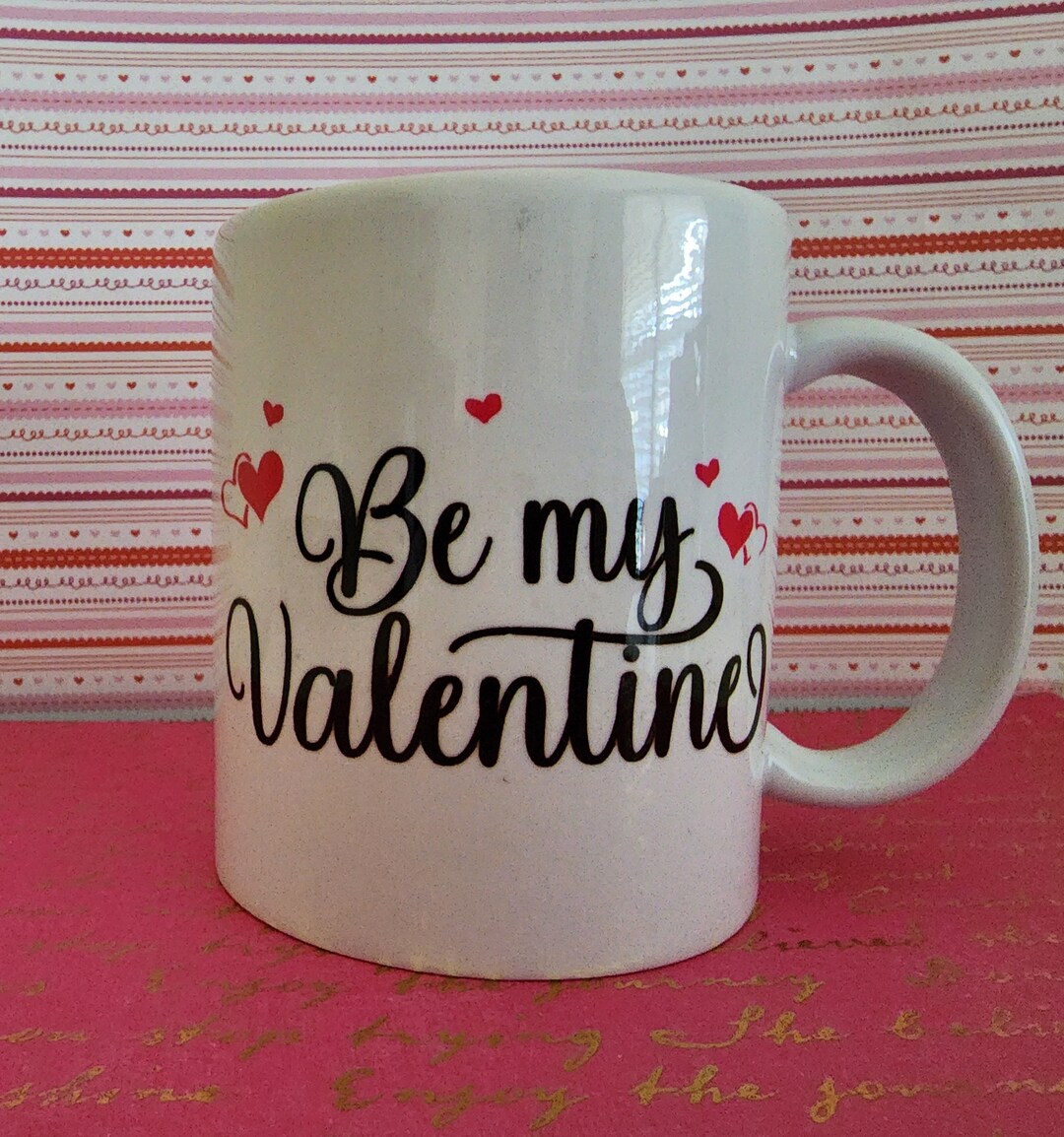 Be My Valentine Mug Valentine Day Gift Gift for Her, Friends Handmade