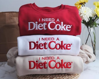 I NEED A DIET COKE Embroidered Sweatshirt, I Need A Diet Coke Embroidered Crewneck, Gift for Diet Coke Lover, Diet Coke Lover Sweatshirt