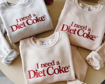 I NEED A DIET COKE Embroidered Sweatshirt, I Need A Diet Coke Embroidered Crewneck, Gift for Diet Coke Lover, Diet Coke Lover Sweatshirt