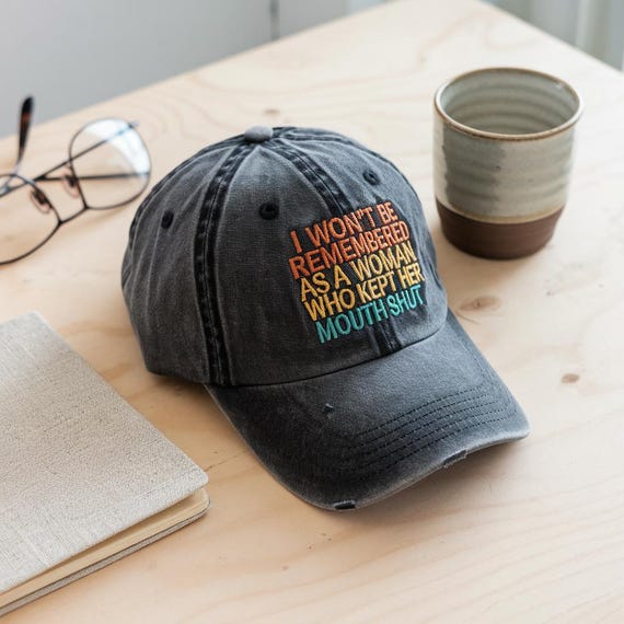 Embroidered I Won't Be Remembered As A Woman Who Kept Her Mouth Shut Hat, Strong Women Cap, Women Rights Equality, Women's Power Hat