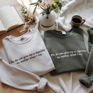 Embroidered Do Not Give Me A Cigarette Under Any Circumstances No Matter What I Say Sweatshirt, Y2K Graphic Tee, Gen Z Meme, Cigarette Tee