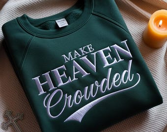 Embroidered Make Heaven Crowded Sweatshirt | Inspirational Gift | Christian Crewneck | Bible Verse Pullover | Religious Gift