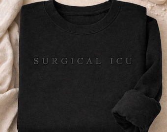 Embroidered Surgical ICU Nurse Sweatshirt: Critical Care Crewneck