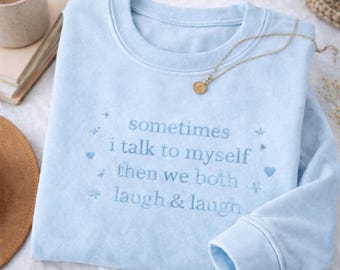 Sometimes I Talk To Myself Embroidered Sweatshirt, Funny Sarcastic Quote Tee