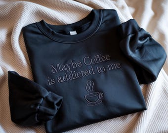 Embroidered Coffee Sweatshirt: Funny Caffeine Quote Crewneck