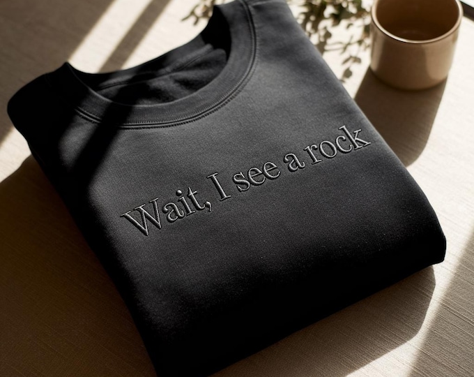 Embroidered 'Wait I See A Rock' Shirt, Geology Gift