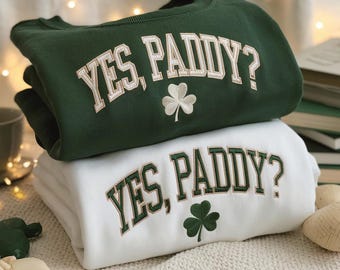 Embroidered Yes Paddy Sweatshirt, St. Patrick's Day Irish Hoodie