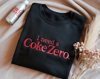 I need a coke zero embroidered sweatshirt, pop caffeine cola drinks sweatshirts crewneck neutral trendy minimalistic viral, Funny sweatshirt