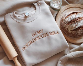 Embroidered In My Sourdough Era Sweatshirt, Sourdough Starter, Bread Baker Shirt, Baking Gift, Women's Sweatshirt Gift, act of sourdough