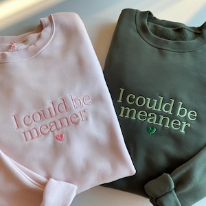 Embroidered "I Could Be Meaner" Sweatshirt, Funny Sarcastic Gift