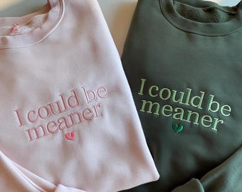 Embroidered "I Could Be Meaner" Sweatshirt, Funny Sarcastic Gift