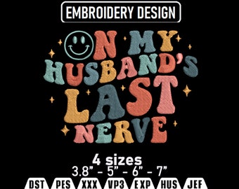On My Husband's Last Nerve Embroidery Design (Instant Download)
