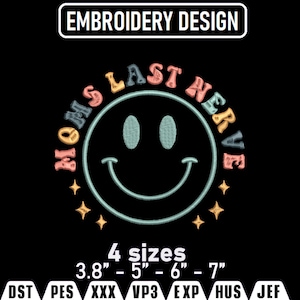 May include: Black embroidery design featuring a smiling face with the text "Moms Last Nerve" in colorful letters. The design includes four size options: 3.8" - 5" - 6" - 7".