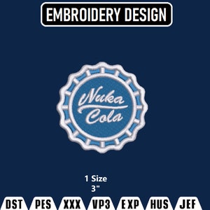 May include: Embroidered patch of a blue and white Nuka Cola bottle cap, 3 inches in size. The patch is designed for embroidery machines and comes in formats like DST, PES, XXX, VP3, EXP, HUS, and JEF.