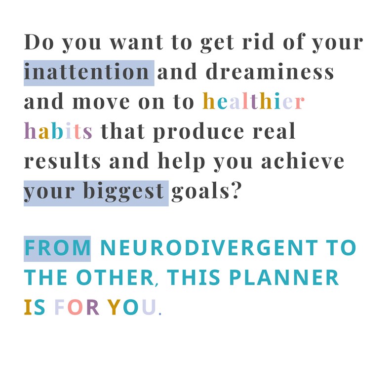May include: White background with text in various colors. The text reads: "Do you want to get rid of your inattention and dreaminess and move on to healthier habits that produce real results and help you achieve your biggest goals? From Neurodivergent to the other, this planner is for you."