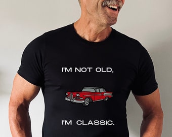 I'm Not Old, I'm Classic | Vintage Car Funny T-shirt