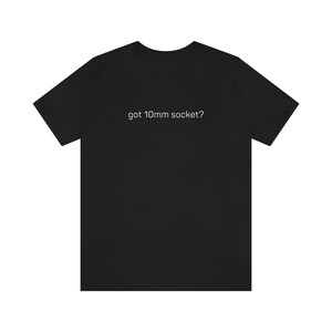 Got 10mm Socket? | Funny Car Lover Unisex T-Shirt