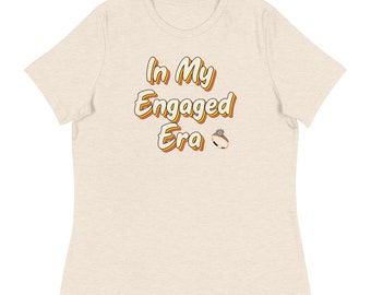 In My Engaged Era Bride Shirt - Engaged AF Bridal Shower Gift ~ Engagement Gift for Her, Women's Relaxed T-Shirt