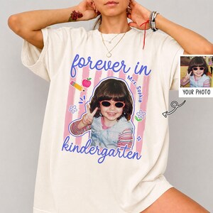 Personalized Forever In Kindergarten Teacher Photo Comfort Colors Shirt, Kindergarten Team Tee Back To School Gift For Pre-K Teachers