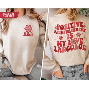 Positive Reinforcement Is My Love Language, Valentines Aba Shirt, Behavior Analyst Shirt,Behavior Technician Gift,Aba Therapy,ABA Sweatshirt