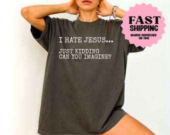 Grappig Jezus-shirt, I Hate Jesus Just Kidding Shirt, Jezus-shirt, Faith-T-shirt, Christus-shirt, comfortabele kleuren christelijk T-shirt, trendy christelijk shirt