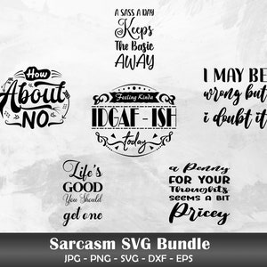 Könnte beinhalten: Ein Satz von 5 schwarzen und weißen SVG-Schneidedateien mit sarkastischen Zitaten. Die Zitate lauten: "How About No", "A Sass A Day Keeps The Basic Away", "Feeling Kinda IDGAF-ISH Today", "I May Be Wrong But I Doubt It", und "A Penny For Your Thoughts Seems A Bit Pricey".