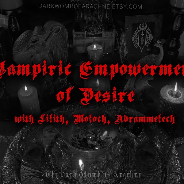 Vampiric Empowerment of Desire with Moloch, Lilith, Adrammelech - Empower your manifestation - Psychic Vampirism - Seduction - Lust