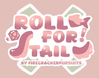 May include: A digital illustration featuring the text "ROLL FOR TAIL" in pink and white, with decorative elements like a gem, a tail, and a fish. The text "BY FIRECRACKERFURSUITS" is also included. The background is a soft pink.